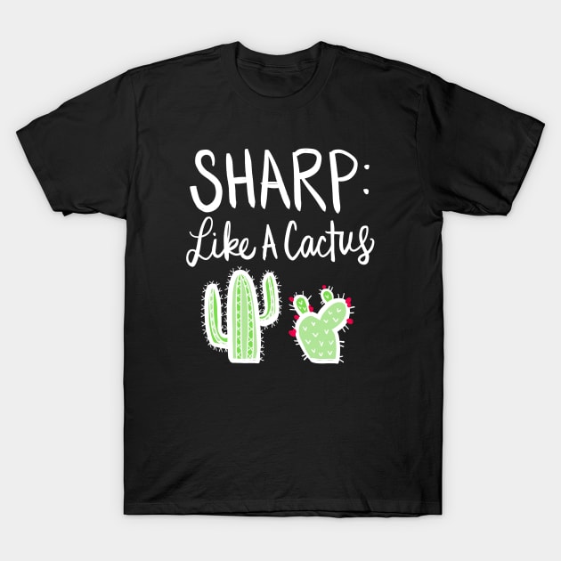 Cactus Joke: I Am Sharp Plant Funny Smart Pun T-Shirt by Tessa McSorley